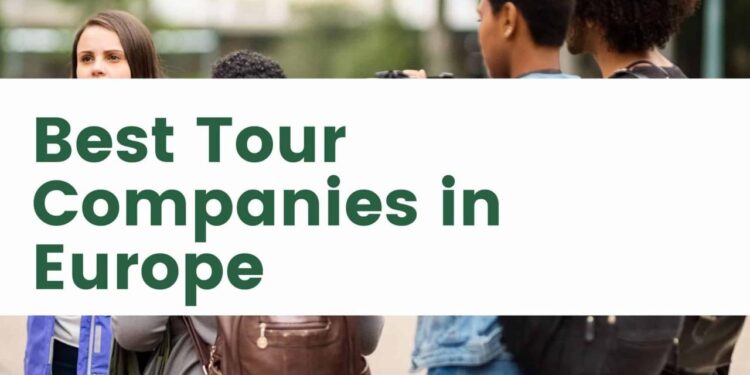 Best Tour Companies in Europe | The Europe Blog