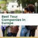 Best Tour Companies in Europe | The Europe Blog