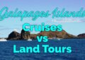 Galapagos Cruises vs Land-Based Tours | Island Hopping 2023